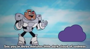 Cyborg ‘See you in three minutes little dark cloud of sadness’ Seeing meme template