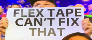 Flex Tape cant fix that TV meme template