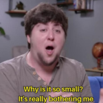 Why is it so small. It's really bothering me  meme template blank JonTron, Youtube