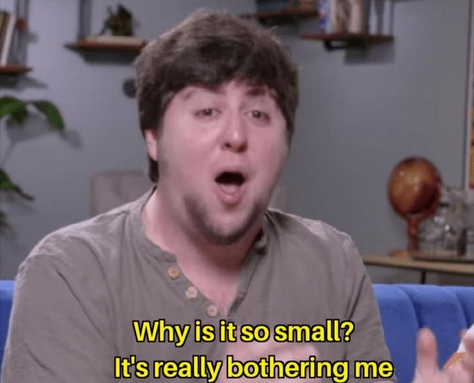 Why is it so small. It's really bothering me  meme template blank JonTron, Youtube