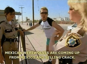 Mexican Werewolves are Coming Up From Mexico and Selling Crack Drugs meme template