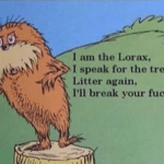 I am the Lorax I'll break your knees  meme template blank Dr. Seuss