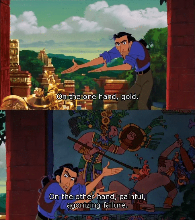 On one hand gold, on the other hand painful agonizing failure  meme template blank El Dorado, Disney