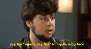 Say that again say that to my fucking face  meme template blank JonTron, YouTube