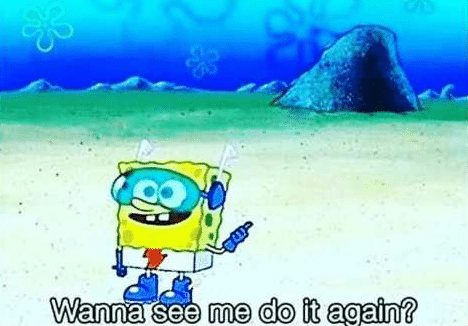 Meme Generator - Spongebob ‘Wanna see me do it again’ - Newfa Stuff