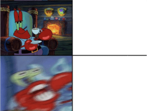 Mr. Krabs calm then angry Spongebob meme template