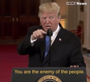 Trump ‘You are the enemy of the people My meme template