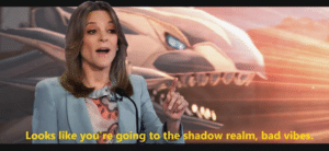 Looks like youre going to the shadow realm, bad vibes Political meme template