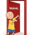 Caillou 'Leave' door  meme template blank