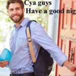 Cya guys have a good night stock photo meme template blank