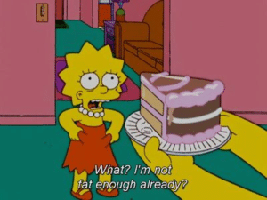 Lisa "What? Im not fat enough already?" Simpsons meme template