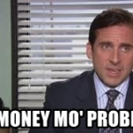 Michael Scott 'Mo money mo problems'  meme template blank