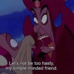 Lets not be too hasty my simple-minded friend  meme template blank Disney, Jafar, Aladdin