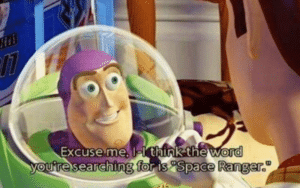 I think the word youre searching for is ‘Space Ranger’ Pixar meme template