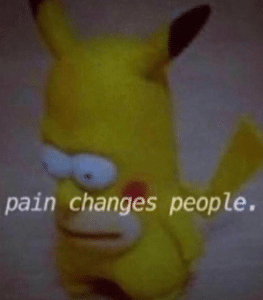 Pain changes people Pain meme template