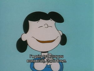 Lucy ‘Im going to economically destroy you Charlie Brown’ Going meme template