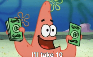 Patrick ‘Ill take ten’ Spongebob meme template