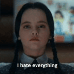 Wednesday 'I hate everything'  meme template blank Addams Family
