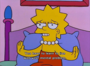 Lisa "You have to learn to live with your mental problem" Simpsons meme template