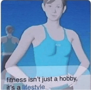 Fitness isnt just a hobby, its a lifestyle Wii meme template