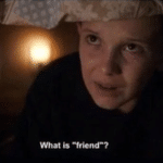 Eleven 'What is friend?' Stranger Things meme template blank