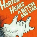 Horton Hears a Bitch Ass Liar  meme template blank Seuss