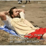 Disregard that Frank, its a bunch of liberal bullshit Always Sunny meme template blank