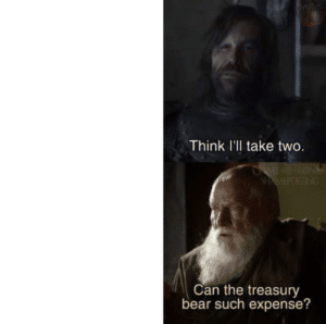Think ill take two – Can the treasury bear such expense? Money meme template