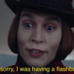 Willy Wonka 'Sorry I was having a flashback'  meme template blank Tim Burton