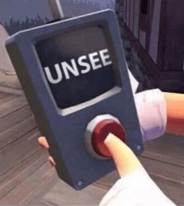 Pressing unsee button Gaming meme template