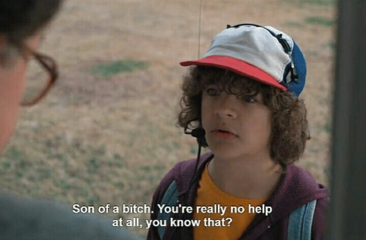 Son of a bitch. You're really no help at all, you know that Stranger Things meme template blank Dustin