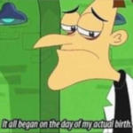Doofenshmirtz 'It all began on the day of my birth'  meme template blank Fineas and Ferb,