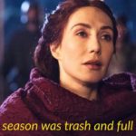 game-of-thrones-memes game-of-thrones text: Fort e season was trash and full of errors.  game-of-thrones
