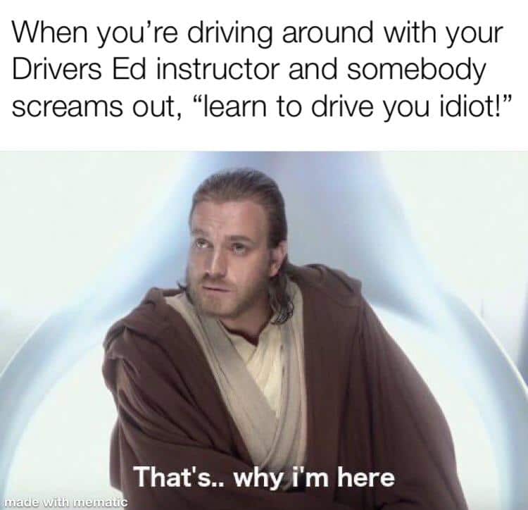 prequel-memes star-wars-memes prequel-memes text: When you're driving around with your Drivers Ed instructor and somebody screams out, 