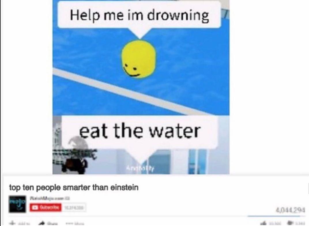 cute other-memes cute text: Help me im drowning eat the water top ten people smarter than einstein 