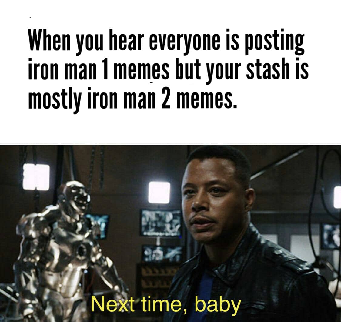 thanos avengers-memes thanos text: When you hear everyone is posting iron man I memes but your stash is mostly iron man 2 memes. Neit time, baby 
