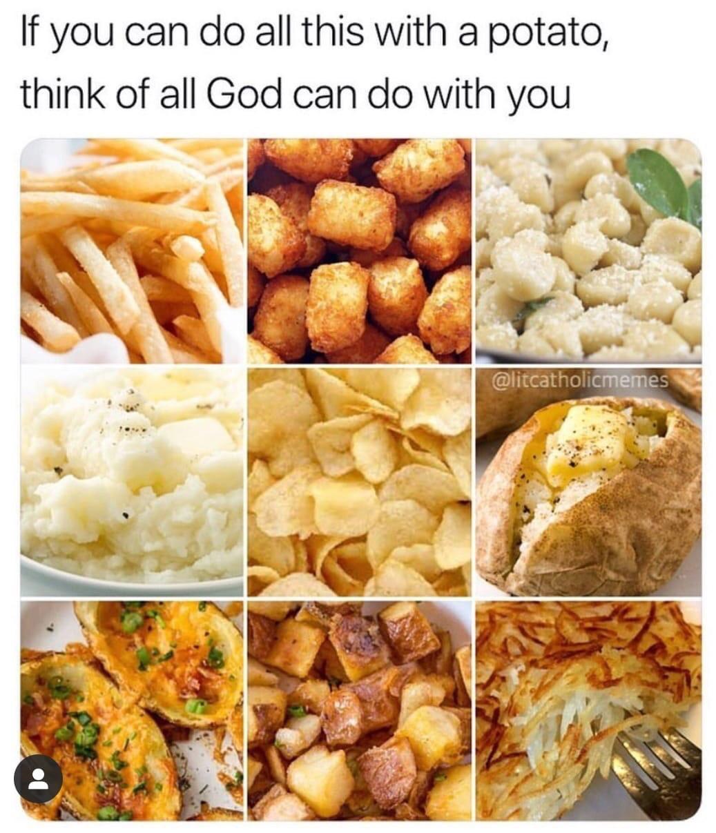 political political-memes political text: If you can do all this with a potato, think of all God can do with you @litcathohcmemez 