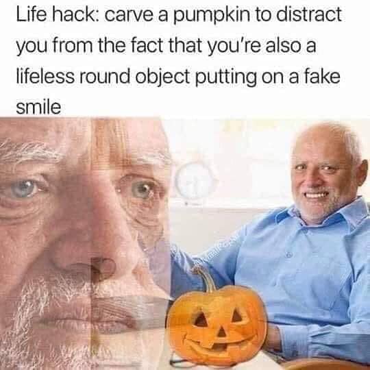 depression depression-memes depression text: Life hack: carve a pumpkin to distract you from the fact that you're also a lifeless round object putting on a fake smile 