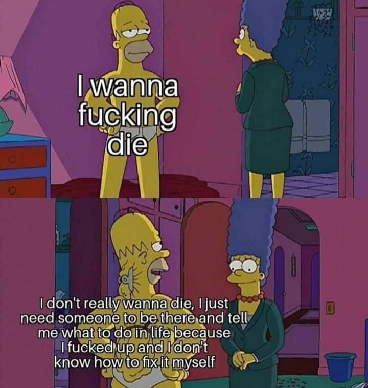 depression depression-memes depression text: I wanna fucking die I don't really wanna die, I just M' need someone te be there and tell/ me what to do ih life because Ifucke4@p aod know how to fix it myself 