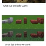 minecraft-memes minecraft text: What people say we want for 1.15: What we actually want: What Jeb thinks we want: Goats Frogs knowier Snow  minecraft