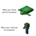 minecraft-memes minecraft text: When your friend asks for homework When your crush asks for homework  minecraft