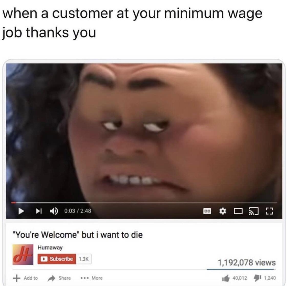 depression depression-memes depression text: when a customer at your minimum wage job thanks you 4) 0:03 / 2:48 