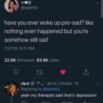 depression-memes depression text: @sparkly have you ever woke up pre-sad? like nothing even happened but you