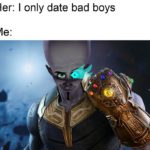 avengers-memes thanos text: Her: I only date bad boys  thanos
