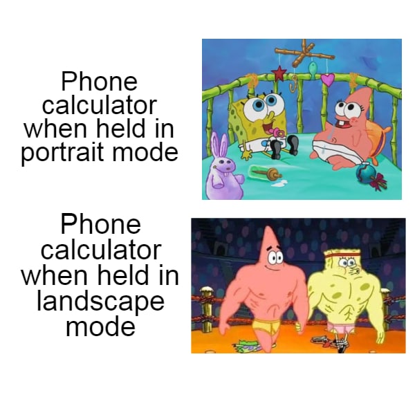 spongebob spongebob-memes spongebob text: Phone calculator when held in portrait mode Phone calculator when held in landscape mode 