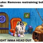 star-wars-memes ot-memes text: Luke: Removes restraining bolt IGHT IMMA HEAD OUT  ot-memes