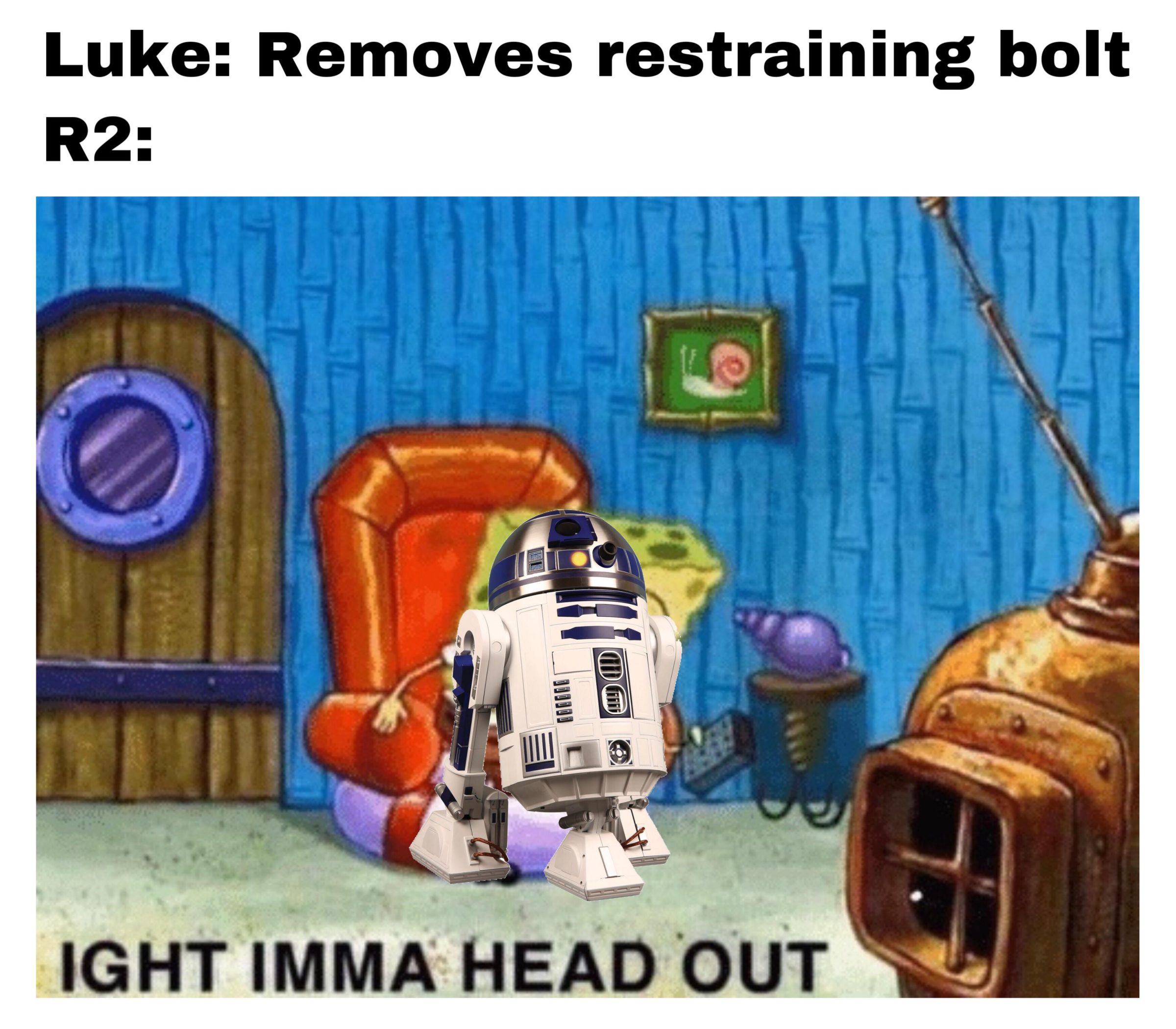 ot-memes star-wars-memes ot-memes text: Luke: Removes restraining bolt IGHT IMMA HEAD OUT 