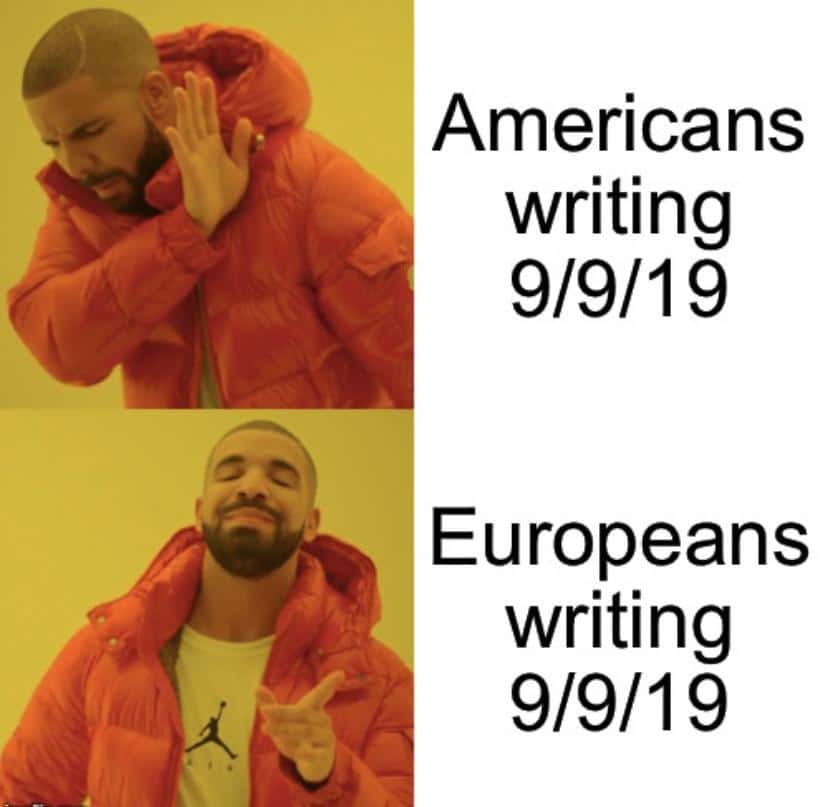 cute other-memes cute text: Americans writing 9/9/19 Europeans writing 9/9/19 