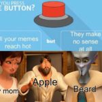 other-memes cute text: WILLYOÜPRESSU THE BUTTON? All your memes reach hot but Apple My mom They make no sense at all Beard  cute