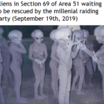 history-memes history text: Aliens in Section 69 of Area 51 waiting to be rescued by the millenial raiding party (September 19th, 2019)  history